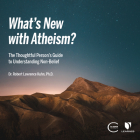 What's New with Atheism?: The Thoughtful Person's Guide to Understanding Non-Belief Cover Image