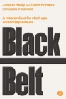 Black Belt: A masterclass for start-ups and entrepreneurs By David Hornery, Joseph Healy Cover Image
