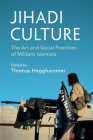 Jihadi Culture: The Art and Social Practices of Militant Islamists By Thomas Hegghammer (Editor) Cover Image