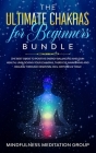 The Ultimate Chakras for Beginners Bundle: The Best Guide to Positive Energy Balancing and Gain Health, Unblocking Your Chakras, Third Eye Awakening a By Mindfulness Meditation Group Cover Image