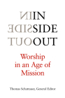 Inside Out: Worship in an Age of Mission By Thomas Schattauer (Editor) Cover Image