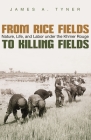 From Rice Fields to Killing Fields: Nature, Life, and Labor Under the Khmer Rouge (Syracuse Studies in Geography) By James A. Tyner Cover Image