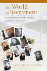 World as Sacrament: An Ecumenical Path Toward a Worldly Spirituality By Michael P. Plekon Cover Image