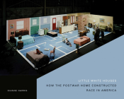 Little White Houses: How the Postwar Home Constructed Race in America (Architecture, Landscape and Amer Culture) By Dianne Harris Cover Image