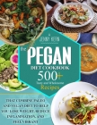 Pegan Diet Cookbook: 500+ Tasty and Wholesome Recipes that Combine Paleo and Vegan Diet to Help You Lose Weight, Reduce Inflammation, and F Cover Image