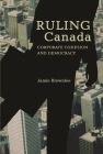 Ruling Canada: Corporate Cohesion and Democracy By Jamie Brownlee Cover Image