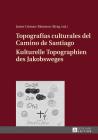 Topografías Culturales del Camino de Santiago - Kulturelle Topographien Des Jakobsweges By Javier Gómez-Montero (Editor) Cover Image