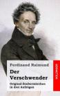 Der Verschwender: Original-Zaubermärchen in Drei Aufzügen By Ferdinand Raimund Cover Image