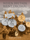 When Britain Went Decimal: The Coinage of 1971 By Mark Stocker Cover Image