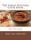 The Great Western Cook Book: Recipes from the Old West By Georgia Goodblood (Introduction by), A. M. Collins Cover Image