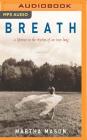 Breath: A Lifetime in the Rhythm of an Iron Lung: A Memoir By Martha Mason, Catherine Byers (Read by) Cover Image