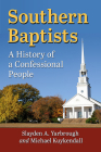 Southern Baptists: A History of a Confessional People By Slayden A. Yarbrough, Michael Kuykendall Cover Image