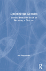Directing the Decades: Lessons from Fifty Years of Becoming a Director By Sue Dunderdale Cover Image