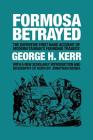 Formosa Betrayed By George H. Kerr, Jonathan Benda (Introduction by) Cover Image