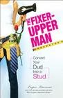 The Fixer-Upper Man: Turn Mr. Maybe into Mr. Right in 5 Easy Steps Cover Image