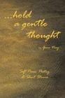 . . . Hold a Gentle Thought: Soft Prose, Poetry & Short Stories By Gene Nay Cover Image
