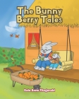 The Bunny Berry Tales By Dale Anne Fitzgerald Cover Image