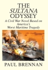 The Sultana Odyssey: A Civil War Novel Based on America's Worst Maritime Tragedy Cover Image