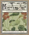 Mother Nature's Herbal: A Complete Guide for Experiencing the Beauty, Knowledge & Synergy of Everything That Grows By Judith Griffin Cover Image