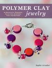 Polymer Clay Jewelry: 22 Bracelets, Pendants, Necklaces, Earrings, Pins, and Buttons Cover Image