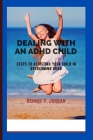 Dealing with an ADHD Child: Steps to assisting your child in overcoming ADHD Cover Image