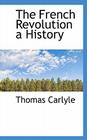 The French Revolution a History By Thomas Carlyle Cover Image