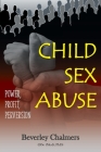 Child Sex Abuse: Power, Profit, Perversion By Beverley Chalmers (Dsc (Med) Phd) Cover Image
