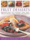 Fruit Desserts: 90 Delectable Pies, Puddings, Tarts, Bakes, Ice Creams, Cakes, Pastries and Preserves By Maggie Mayhew Cover Image
