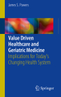 Value Driven Healthcare and Geriatric Medicine: Implications for Today's Changing Health System Cover Image