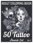 50 Tattoo Adult Coloring Book: An Adult Coloring Book with Awesome, Sexy, and Relaxing Tattoo Designs for Men and Women Coloring Pages Volume 4 By Amanda Curl Cover Image