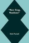 Next Stop, Nowhere! By Dick Purcell Cover Image