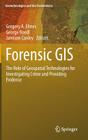Forensic GIS: The Role of Geospatial Technologies for Investigating Crime and Providing Evidence (Geotechnologies and the Environment #11) By Gregory a. Elmes (Editor), George Roedl (Editor), Jamison Conley (Editor) Cover Image
