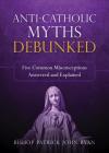 Anti-Catholic Myths Debunked: Five Common Misconceptions Answered and Explained Cover Image