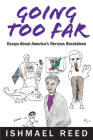 Going Too Far: Essays About America's Nervous Breakdown By Ishmael Reed Cover Image
