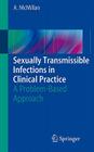 Sexually Transmissible Infections in Clinical Practice: A Problem-Based Approach By Alexander McMillan Cover Image