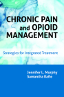 Chronic Pain and Opioid Management: Strategies for Integrated Treatment By Jennifer L. Murphy, Samantha Rafie Cover Image