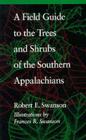 A Field Guide to the Trees and Shrubs of the Southern Appalachians By Robert E. Swanson, Frances R. Swanson (Illustrator) Cover Image