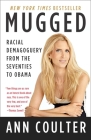 Mugged: Racial Demagoguery from the Seventies to Obama By Ann Coulter Cover Image