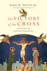 The Victory of the Cross: Salvation in Eastern Orthodoxy Cover Image