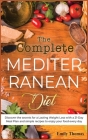 The Complete Mediterranean Diet: Discover the secrets for a Lasting Weight Loss with a 21-Day Meal Plan and simple recipes to enjoy your food every da Cover Image