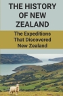 The History Of New Zealand: The Expeditions That Discovered New Zealand: Shape The History Of New Zealand Cover Image