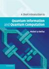 A Short Introduction to Quantum Information and Quantum Computation By Michel Le Bellac Cover Image
