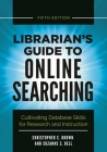 Librarian's Guide to Online Searching: Cultivating Database Skills for Research and Instruction By Christopher C. Brown, Suzanne S. Bell Cover Image