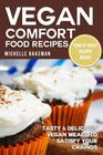 Vegan Comfort Food Recipes: Tasty & Delicious Vegan Meals to Satisfy Your Cravings By Michelle Bakeman Cover Image