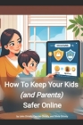 How to keep your kids (and parents) safer online: A guidebook for families Cover Image