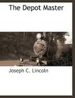 The Depot Master By Joseph C. Lincoln Cover Image