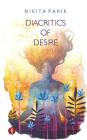 Diacritics of Desire By Nikita Parik Cover Image