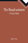 The Bread-winners: A Social Study By John Hay Cover Image