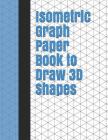 Isometric Graph Paper Book to Draw 3D Shapes: 140 Pages Large 8.5 Inch by 11 Inch Size By Lark Designs Cover Image