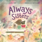 Always Sisters: A Story of Loss and Love By Saira Mir, Shahrzad Maydani (Illustrator) Cover Image